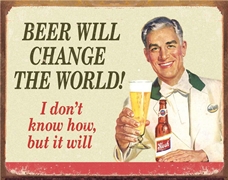 Beer Change The World Metal Sign